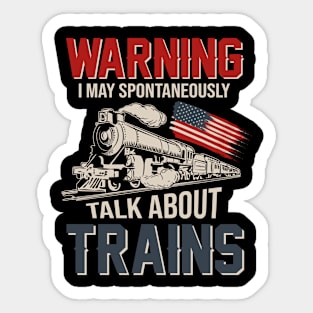 Warning I May Spontaneously Talk About Trains US Flag Sticker